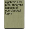 Algebraic And Proof-Theoretic Aspects Of Non-Classical Logics door A. Ciabattoni