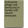 Ambulante Pflege und Betreuung in Familie und neuem Ehrenamt. door Daniel O'Sullivan