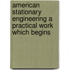 American Stationary Engineering A Practical Work Which Begins door William Edward Crane