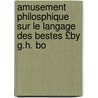 Amusement Philosphique Sur Le Langage Des Bestes £By G.H. Bo by Guillaume Hyacinthe Bougeant
