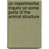 An Experimental Inquiry On Some Parts Of The Animal Structure
