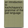 An Introduction To Kachchayana's Grammar Of The Pali Language by William Dealtry