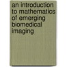 An Introduction To Mathematics Of Emerging Biomedical Imaging door Habib Ammari