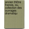 Ancien Th£tre Franois, Ou, Collection Des Ouvrages Dramatiqu by Unknown