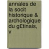 Annales de La Socit Historique & Archologique Du G£tinais, V by Unknown