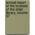 Annual Report Of The Trustees Of The State Library, Volume 57