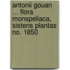 Antonii Gouan ... Flora Monspeliaca, Sistens Plantas No. 1850 door Onbekend