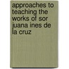 Approaches to Teaching the Works of Sor Juana Ines De La Cruz door Onbekend