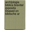 Arch]ologia Biblica Breviter Exposita £Based on Biblische Ar door Petrus Fourerius Ackermann