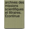 Archives Des Missions Scientifiques Et Littraires. £Continue door Nat France Min. De