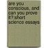 Are You Conscious, And Can You Prove It?:Short Science Essays