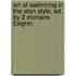 Art of Swimming in the Eton Style, Ed. by 2 Etonians £Signin
