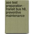 Ase Test Preparation - Transit Bus H8, Preventive Maintenance