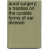 Aural Surgery; A Treatise On The Curable Forms Of Ear Disease door George Purdey Field