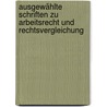 Ausgewählte Schriften zu Arbeitsrecht und Rechtsvergleichung door Franz Gamillscheg