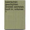 Baierischen Geschichten Erstes£-Sechstes Buch In, Volumes 1 door Heinrich Zschokke