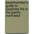 Beachcomber's Guide To Seashore Life In The Pacific Northwest