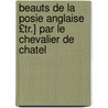 Beauts de La Posie Anglaise £Tr.] Par Le Chevalier de Chatel door Onbekend