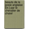 Beauts de La Posie Anglaise £Tr.] Par Le Chevalier de Chatel by Unknown