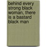 Behind Every Strong Black Woman, There Is a Bastard Black Man by Donkoh Francis