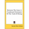 Between The Lines A Condensed Statement Of The Truth Of Being by Hannah More Kohaus