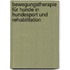 Bewegungstherapie für Hunde in Hundesport und Rehabilitation