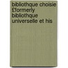 Bibliothque Choisie £Formerly Bibliothque Universelle Et His by Unknown