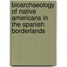 Bioarchaeology Of Native Americans In The Spanish Borderlands door Onbekend