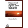 Biochemical Studies Of Expired Air In Relation To Ventilation by Charles Charles