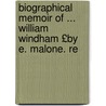 Biographical Memoir of ... William Windham £By E. Malone. Re door Late Edmond Malone