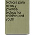 Biologia para ninos y jovenes/ Biology for children and Youth