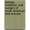 Biology, Medicine, and Surgery of South American Wild Animals door Zalmir S. Cubas