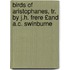 Birds of Aristophanes, Tr. by J.H. Frere £And A.C. Swinburne