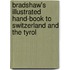 Bradshaw's Illustrated Hand-Book To Switzerland And The Tyrol