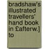 Bradshaw's Illustrated Travellers' Hand Book in £Afterw.] to