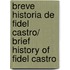 Breve historia de Fidel Castro/ Brief History of Fidel Castro