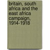 Britain, South Africa and the East Africa Campaign, 1914-1918 door Anne Samson