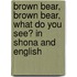 Brown Bear, Brown Bear, What Do You See? In Shona And English