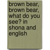 Brown Bear, Brown Bear, What Do You See? In Shona And English door Eric Carle
