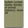 Bulletin (United States. Bureau Of Animal Industry), Issue 38 door Onbekend