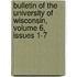 Bulletin Of The University Of Wisconsin, Volume 6, Issues 1-7