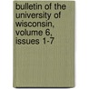 Bulletin Of The University Of Wisconsin, Volume 6, Issues 1-7 by University Of W