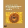 Bulletin of State Institutions £Under the Board of Control]. door Iowa. Board of Institutions