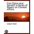 Can China Save Herself? A Series Of Papers On Chinese Affairs