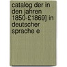 Catalog Der in Den Jahren 1850-£1869] in Deutscher Sprache E by Adolph Büchting