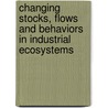 Changing Stocks, Flows And Behaviors In Industrial Ecosystems door Matthias Ruth