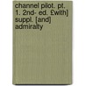 Channel Pilot. Pt. 1. 2nd- Ed. £with] Suppl. [and] Admiralty by Dept Admiralty Hydro