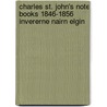 Charles St. John's Note Books 1846-1856 Invererne Nairn Elgin by Henry St John