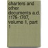 Charters And Other Documents A.D. 1175-1707, Volume 1, Part 1