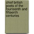 Chief British Poets Of The Fourteenth And Fifteenth Centuries